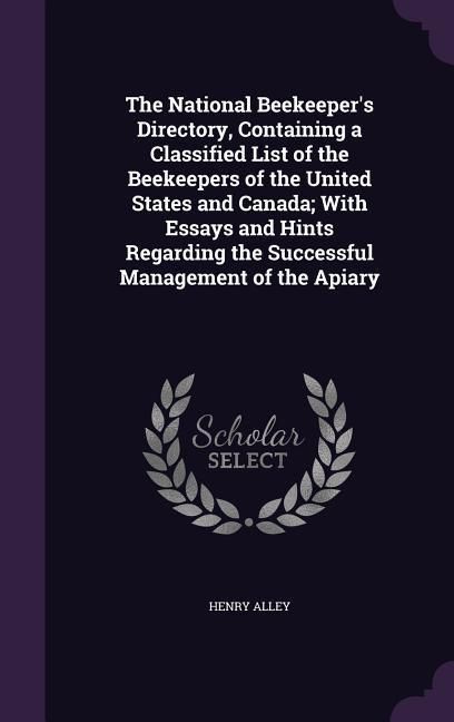 Produktbild: The National Beekeeper's Directory, Containing a Classified List of the Beekeepers of the United States and Canada; With Essays and Hints Regarding th