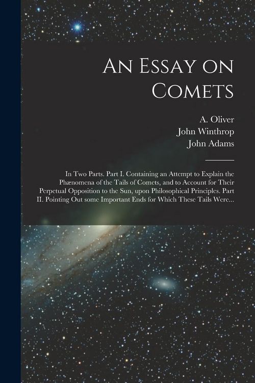 Produktbild: An Essay on Comets: in Two Parts. Part I. Containing an Attempt to Explain the Ph&aelig;nomena of the Tails of Comets, and to Account for Their