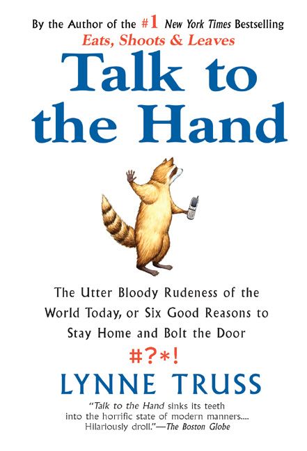 Produktbild: Talk to the Hand: The Utter Bloody Rudeness of the World Today, or Six Good Reasons to Stay Home and Bolt the Door