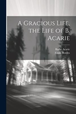 Produktbild: A Gracious Life, the Life of B. Acarie