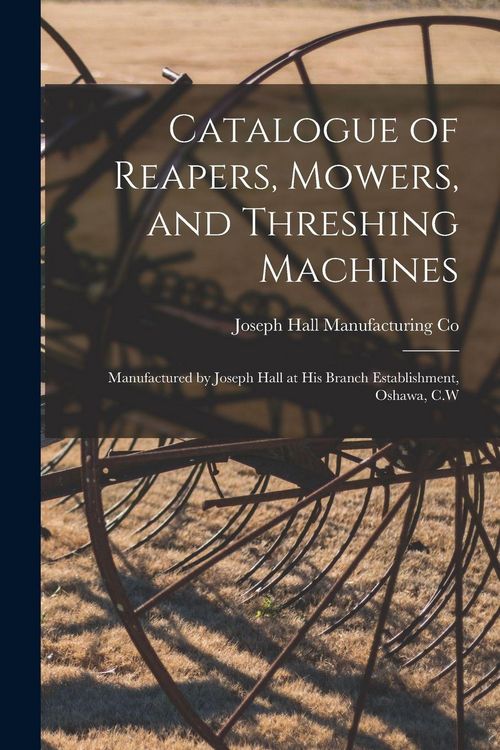 Produktbild: Catalogue of Reapers, Mowers, and Threshing Machines [microform]