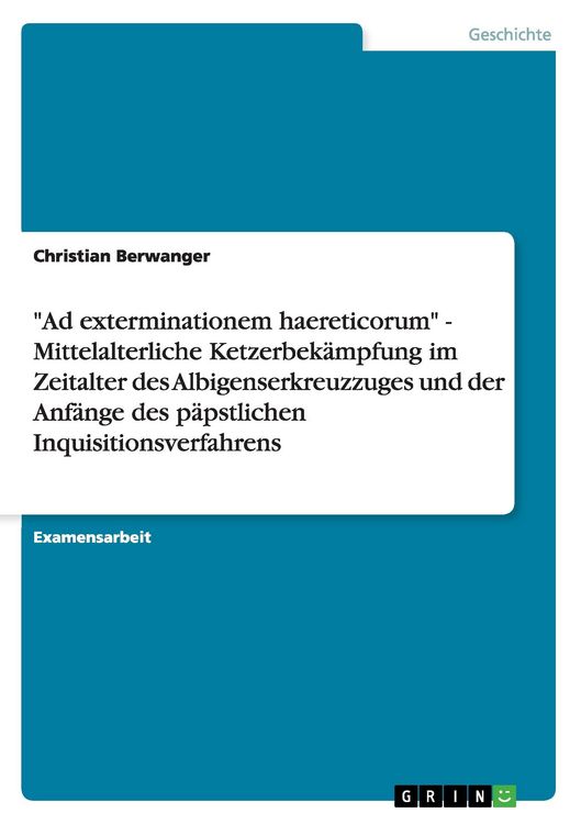 Produktbild: "Ad exterminationem haereticorum" - Mittelalterliche Ketzerbek&auml;mpfung im Zeitalter des Albigenserkreuzzuges und der Anf&auml;nge des p&auml;pstlichen Inquisitionsverfahrens
