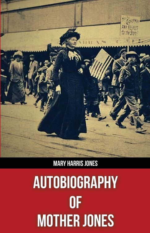 Produktbild: Autobiography of Mother Jones(Polis & Praxis Red Series)(Annotated)