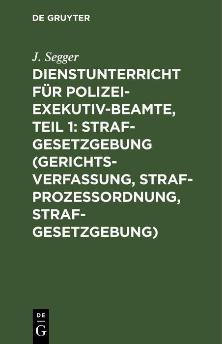 Produktbild: Dienstunterricht f&uuml;r Polizei-Exekutiv-Beamte, Teil 1: Strafgesetzgebung (Gerichtsverfassung, Strafproze&szlig;ordnung, Strafgesetzgebung)
