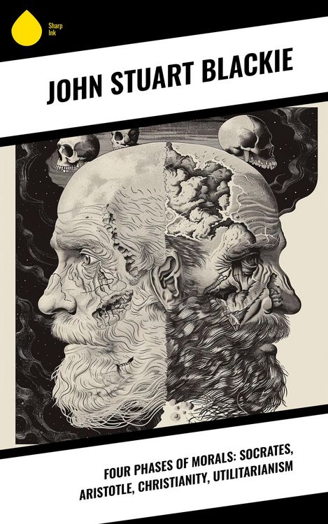 Produktbild: Four Phases of Morals: Socrates, Aristotle, Christianity, Utilitarianism