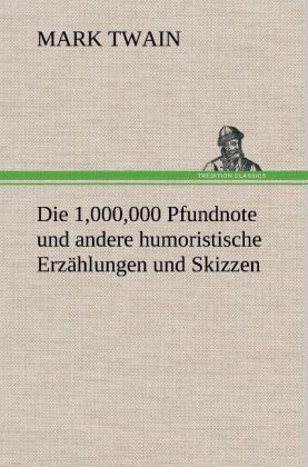 Produktbild: Die 1,000,000 Pfundnote und andere humoristische Erz&auml;hlungen und Skizzen