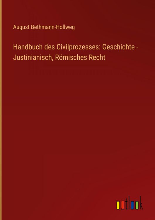 Produktbild: Handbuch des Civilprozesses: Geschichte - Justinianisch, R&ouml;misches Recht