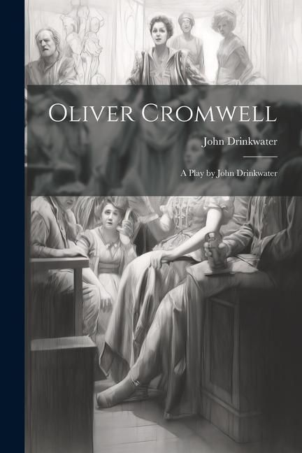Produktbild: Oliver Cromwell: A Play by John Drinkwater