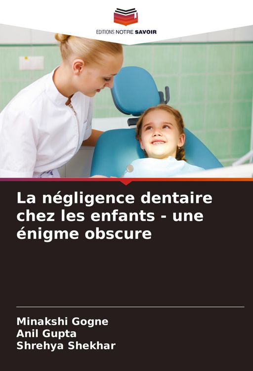 Produktbild: La n&eacute;gligence dentaire chez les enfants - une &eacute;nigme obscure