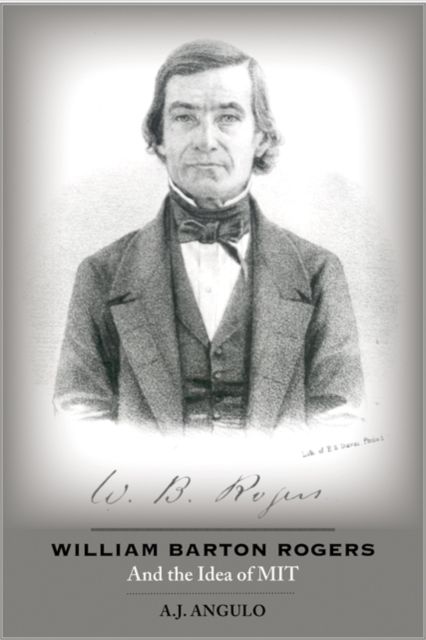 Produktbild: Angulo, A: William Barton Rogers and the Idea of MIT