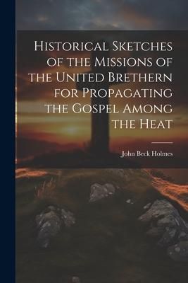Produktbild: Historical Sketches of the Missions of the United Brethern for Propagating the Gospel Among the Heat