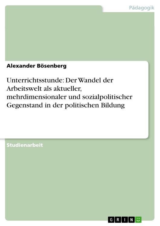 Produktbild: Unterrichtsstunde: Der Wandel der Arbeitswelt als aktueller, mehrdimensionaler und sozialpolitischer Gegenstand in der politischen Bildung