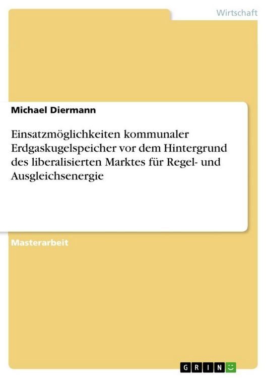 Produktbild: Einsatzm&ouml;glichkeiten kommunaler Erdgaskugelspeicher vor dem Hintergrund des liberalisierten Marktes f&uuml;r Regel- und Ausgleichsenergie