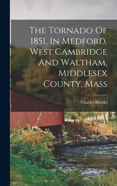 Produktbild: The Tornado Of 1851, In Medford, West Cambridge And Waltham, Middlesex County, Mass