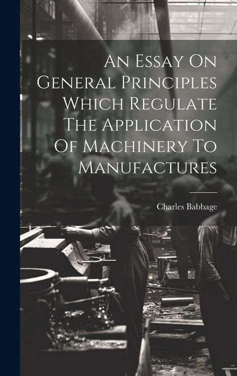 Produktbild: An Essay On General Principles Which Regulate The Application Of Machinery To Manufactures