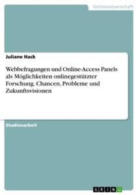 Produktbild: Webbefragungen und Online-Access Panels als M&ouml;glichkeiten onlinegest&uuml;tzter Forschung. Chancen, Probleme und Zukunftsvisionen