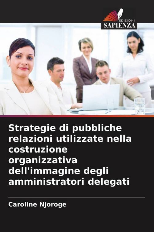 Produktbild: Strategie di pubbliche relazioni utilizzate nella costruzione organizzativa dell'immagine degli amministratori delegati