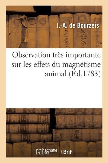Produktbild: Observation tr&egrave;s importante sur les effets du magn&eacute;tisme animal, par M. de Bourzeis,