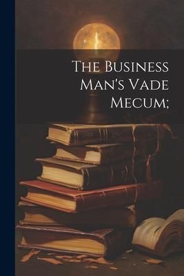 Produktbild: The Business Man's Vade Mecum;