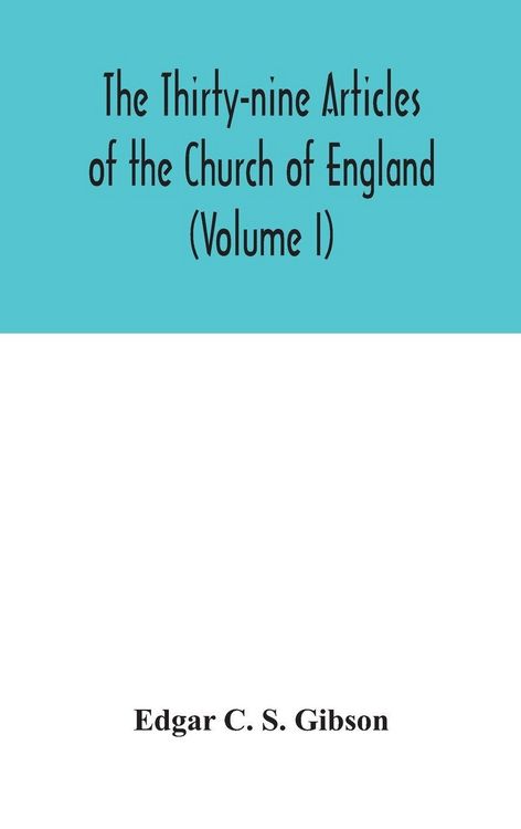 Produktbild: The Thirty-Nine Articles Of The Church Of England (Volume I)