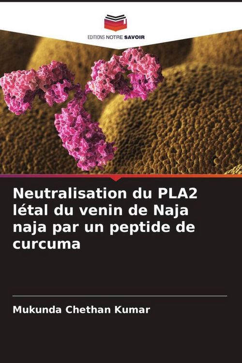 Produktbild: Neutralisation du PLA2 l&eacute;tal du venin de Naja naja par un peptide de curcuma