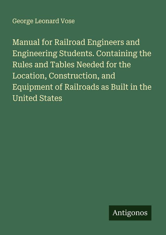 Produktbild: Manual for Railroad Engineers and Engineering Students. Containing the Rules and Tables Needed for the Location, Construction, and Equipment of Railro