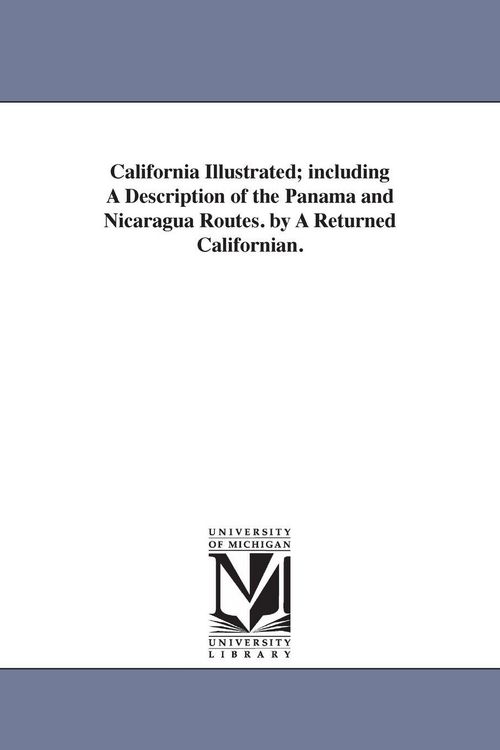 Produktbild: California Illustrated; including A Description of the Panama and Nicaragua Routes. by A Returned Californian.