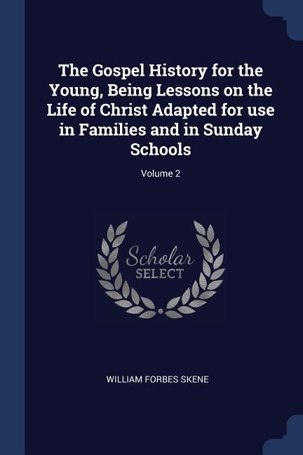 Produktbild: The Gospel History for the Young, Being Lessons on the Life of Christ Adapted for use in Families and in Sunday Schools; Volume 2