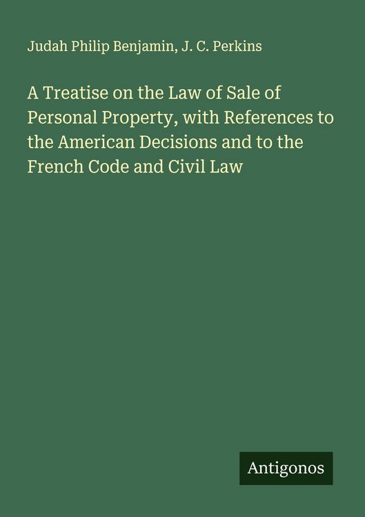 Produktbild: A Treatise on the Law of Sale of Personal Property, with References to the American Decisions and to the French Code and Civil Law