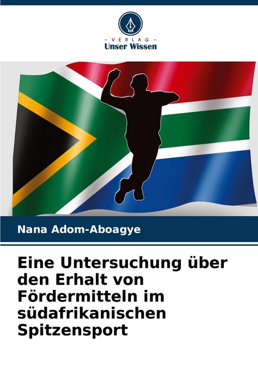 Produktbild: Eine Untersuchung &uuml;ber den Erhalt von F&ouml;rdermitteln im s&uuml;dafrikanischen Spitzensport