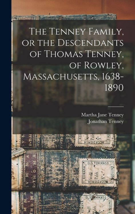Produktbild: The Tenney Family, or the Descendants of Thomas Tenney, of Rowley, Massachusetts, 1638-1890