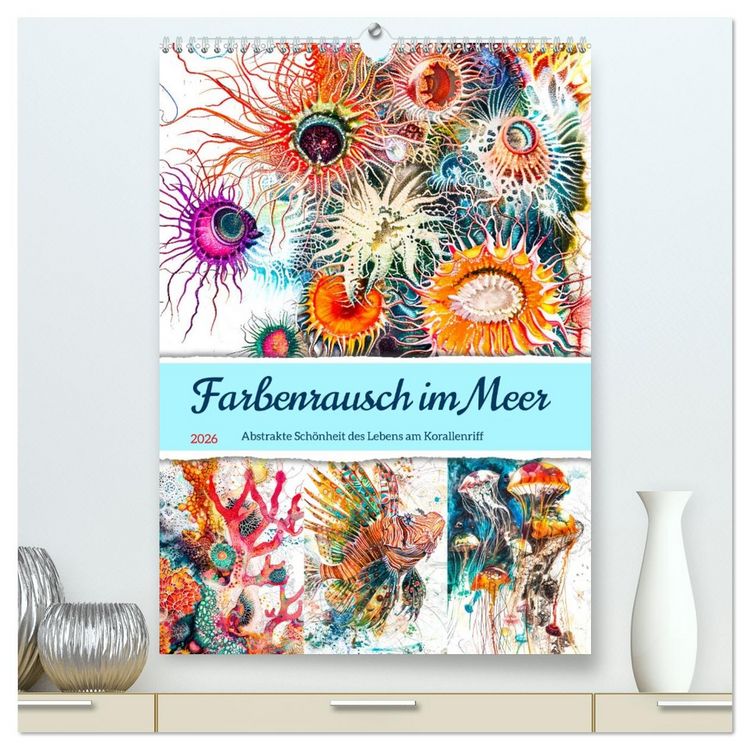 Produktbild: Farbenrausch im Meer - Abstrakte Sch&ouml;nheit des Lebens am Korallenriff (hochwertiger Premium Wandkalender 2026 DIN A2 hoch), Kunstdruck in Hochglanz