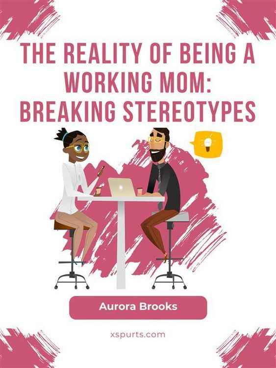Produktbild: The Reality of Being a Working Mom: Breaking Stereotypes
