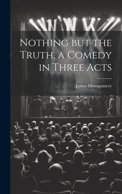Produktbild: Nothing but the Truth, a Comedy in Three Acts