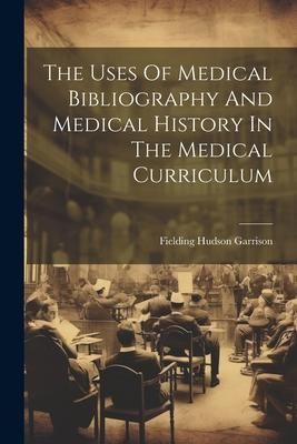 Produktbild: The Uses Of Medical Bibliography And Medical History In The Medical Curriculum