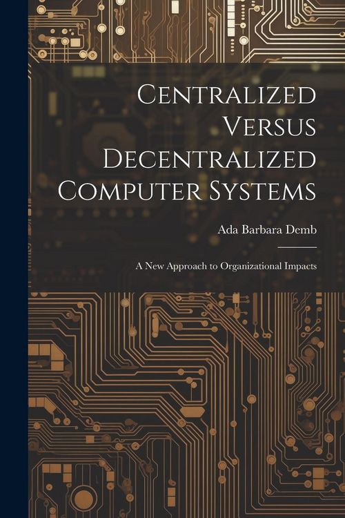 Produktbild: Centralized Versus Decentralized Computer Systems: A new Approach to Organizational Impacts