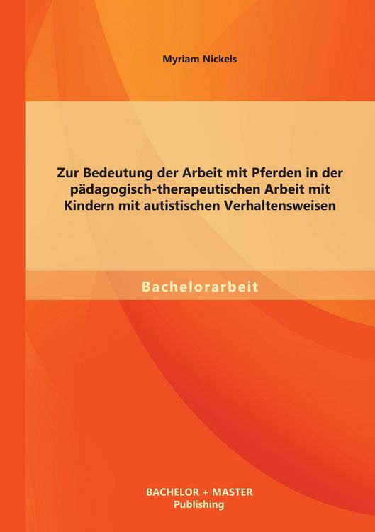 Produktbild: Zur Bedeutung der Arbeit mit Pferden in der p&auml;dagogisch-therapeutischen Arbeit mit Kindern mit autistischen Verhaltensweisen