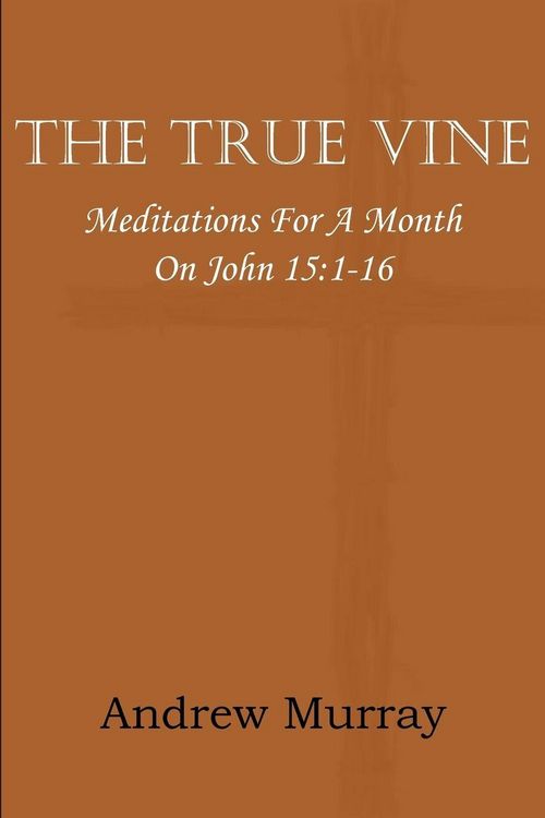 Produktbild: The True Vine; Meditations for a Month on John 15