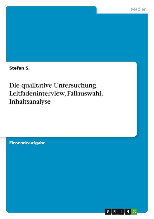 Produktbild: Die qualitative Untersuchung. Leitfadeninterview, Fallauswahl, Inhaltsanalyse