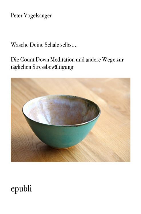 Produktbild: Wasche Deine Schale selbst...Die Count Down Meditation und andere Wege zur t&auml;glichen Stressbew&auml;ltigung