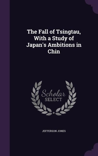 Produktbild: The Fall of Tsingtau, With a Study of Japan's Ambitions in Chin