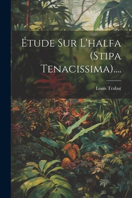 Produktbild: &Eacute;tude Sur L'halfa (stipa Tenacissima)....