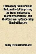 Produktbild: Episcopacy Examined and Re-Examined; Comprising the Tract "Episcopacy Tested by Scripture," and the Controversy Concerning That Publication