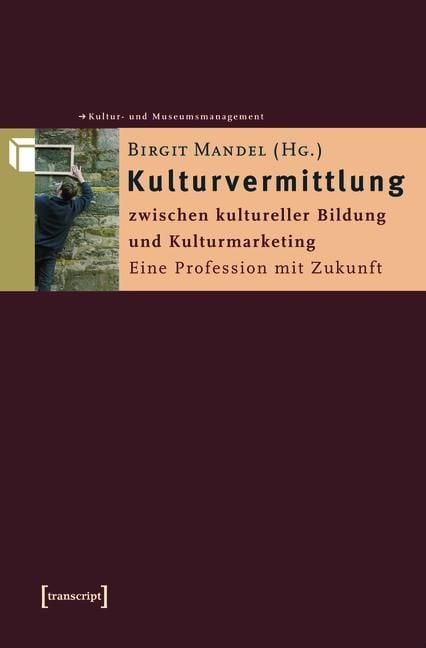 Produktbild: Kulturvermittlung - zwischen kultureller Bildung und Kulturmarketing