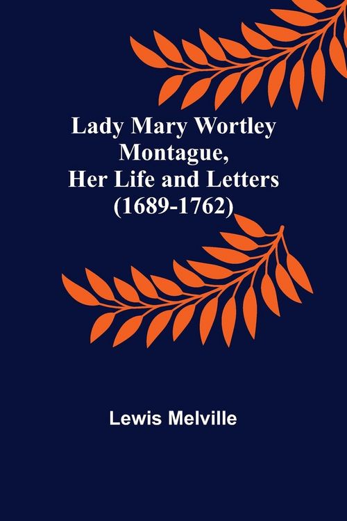 Produktbild: Lady Mary Wortley Montague, Her Life and Letters (1689-1762)