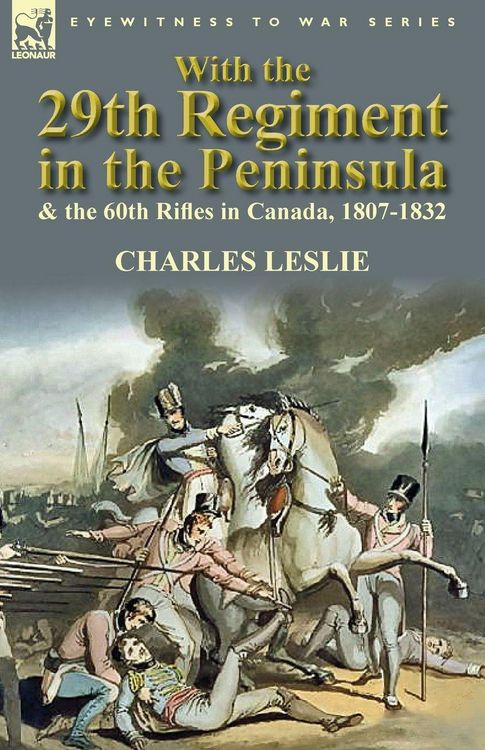 Produktbild: With the 29th Regiment in the Peninsula & the 60th Rifles in Canada, 1807-1832