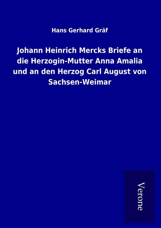Produktbild: Johann Heinrich Mercks Briefe an die Herzogin-Mutter Anna Amalia und an den Herzog Carl August von Sachsen-Weimar