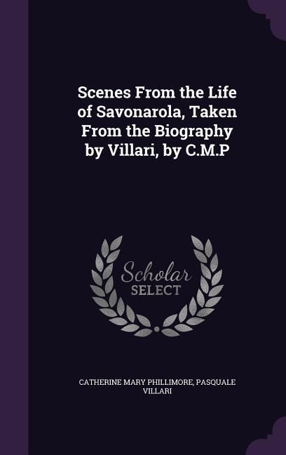 Produktbild: Scenes From the Life of Savonarola, Taken From the Biography by Villari, by C.M.P