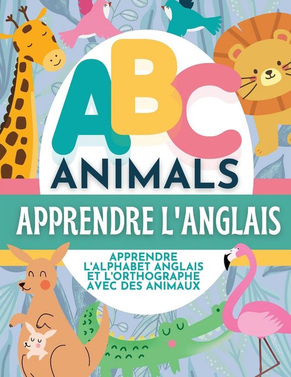 Produktbild: ABC Animals Apprendre L'Anglais - Apprendre L'Alphabet Anglais et L'Orthographe Avec Des Animaux
