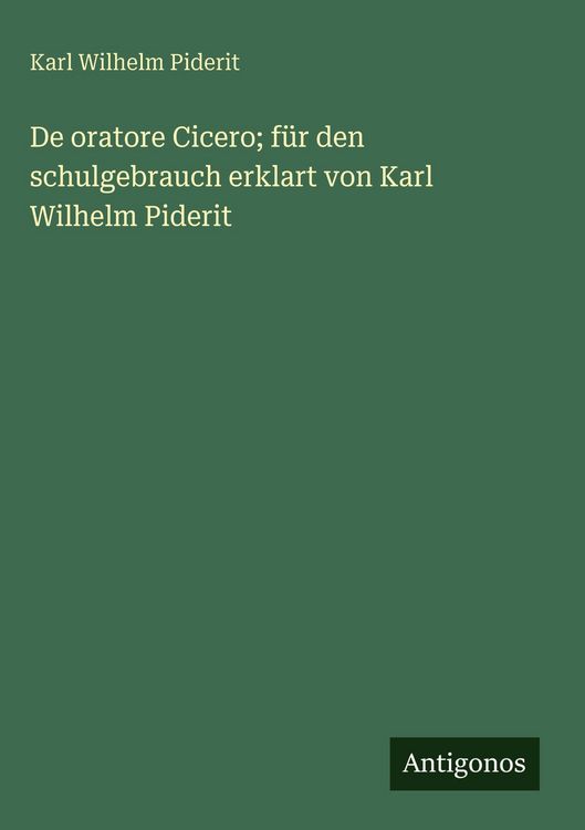 Produktbild: De oratore Cicero; f&uuml;r den schulgebrauch erklart von Karl Wilhelm Piderit